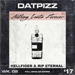 Nothing Lasts Forever (feat. Hellfiger & Rip Eternal) - Single by DatPizz album reviews, ratings, credits