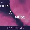 Life's a Mess (Female) - Single album lyrics, reviews, download