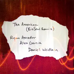 The American (BioSoul Remix) - Single by Ryan Amador, Alixa Garcia & Emerson Weidlein album reviews, ratings, credits