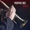 Positive Jazz Music – Instrumental Background Music, Easy Listening, Smooth Jazz, Chill Out after Dark, Ambient Jazz Lounge album lyrics, reviews, download