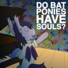 Do Bat Ponies Have Souls?