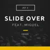 Slide Over (feat. Miguel) - Single album lyrics, reviews, download