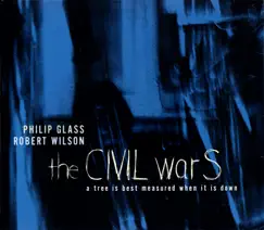 Philip Glass & Robert Wilson: The Civil Wars: A Tree Is Best Measured When It Is Down by Dennis Russell Davies & American Composers Orchestra album reviews, ratings, credits