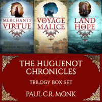 Paul C.R. Monk - The Huguenot Chronicles, Books 1 - 3: Merchants of Virtue, Voyage of Malice, Land of Hope (Unabridged) artwork