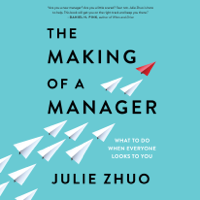 Julie Zhuo - The Making of a Manager: What to Do When Everyone Looks to You (Unabridged) artwork