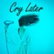Cry Later - Rolenbmusic lyrics