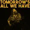 Tomorrow's All We Have - Single album lyrics, reviews, download