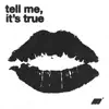 Tell Me It's True. - Single album lyrics, reviews, download