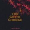 You Gatta Change - Single