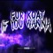 If You Wanna - FURKOAT lyrics