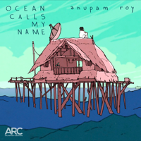 Anupam Roy - Ocean Calls My Name - Single artwork