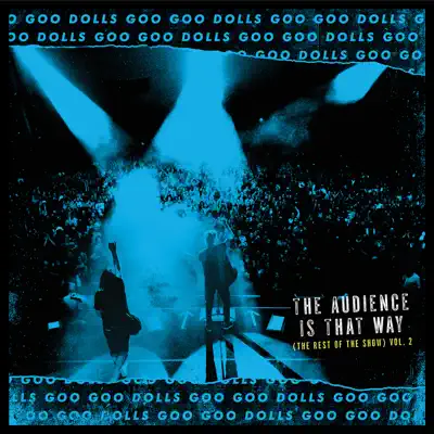 The Audience Is That Way (The Rest of the Show), Vol. 2 [Live] - The Goo Goo Dolls