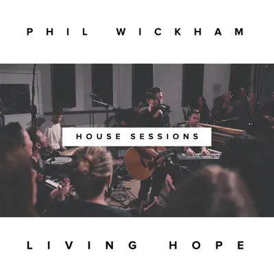 Living Hope (The House Sessions) - Phil Wickham