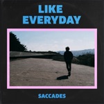 Saccades - Like Everyday