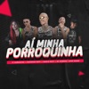 Aí Minha Porroquinha by VT Kebradeira, Anderson Neiff, Danilo Neiff, Mc Morena, John Johnis iTunes Track 1