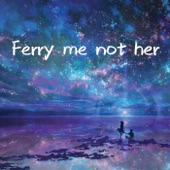 Ferry Me Not Her artwork