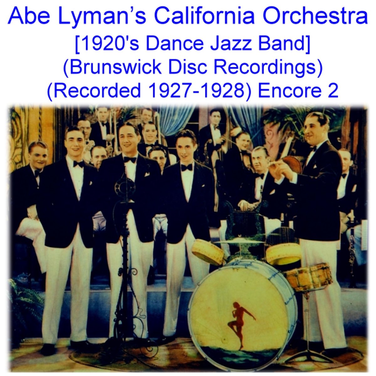 Abe Lyman’s California Orchestra (1920’s Dance Jazz Band) [Brunswick Disc Recordings] [Recorded 1927- 1928] [Encore 2] by Abe Lyman's California Orchestra on Apple Music
