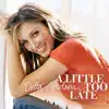A Little Too Late - EP album lyrics, reviews, download