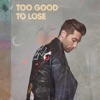 Too Good to Lose - Single