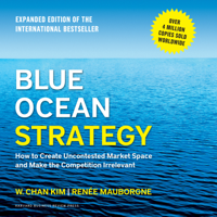 W. Chan Kim & Renée Mauborgne - Blue Ocean Strategy, Expanded Edition: How to Create Uncontested Market Space and Make the Competition Irrelevant artwork