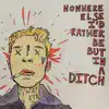 Nowhere Else I'd Rather Be but in a Ditch - Single album lyrics, reviews, download