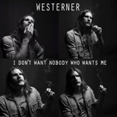Westerner - I Don't Want Nobody Who Wants Me