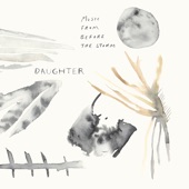 Daughter - I Can't Live Here Anymore