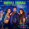 Hauli Hauli (From "De De Pyaar De") - Garry Sandhu, Neha Kakkar, Mellow D & Tanishk Bagchi