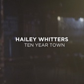 Hailey Whitters - Ten Year Town