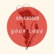 Your Love (feat. Nerat Chuwang & Zic Music) - Splendour letra