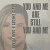 You and Me Are Still You and Me - Single album lyrics, reviews, download