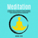 Michael Yates - Meditation: The Beginners Guide for Illuminated Soul Through Transcendental, Zen Buddhism, Mindfulness Meditation, and Achieving Abundance, Healthy Relationships and Peaceful Untethered Mind (Unabridged)