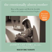 Jasmin Lee Cori, M.S., L.P.C. - The Emotionally Absent Mother: How to Recognize and Heal the Invisible Effects of Childhood Emotional Neglect artwork