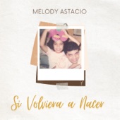 Melody Astacio - Si Volviera a Nacer