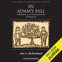 Ian A. McFarland - In Adam's Fall: A Meditation on the Christian Doctrine of Original Sin (Unabridged) artwork