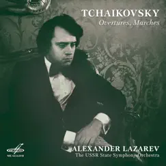 Tchaikovsky: Overtures, Marches by Alexander Lazarev & USSR State Symphony Orchestra album reviews, ratings, credits