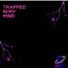 Trappedinmymind! (feat. Memoria XI) - Single album lyrics, reviews, download