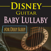 Disney Guitar: Baby Lullaby for Deep Sleep - The Hakumoshee Sound