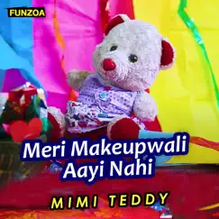 Meri Makeupwali Aayi Nahi - Single by Mimi Teddy album reviews, ratings, credits