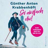 Günther Anton Krabbenhöft - Sei einfach du! - Zum Jungsein bist du nie zu alt (ungekürzt) artwork