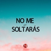 No Me Soltarás artwork