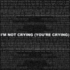 I'm Not Crying (You're Crying) - Single