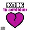 Nothing In Common (feat. Nutty) - Single album lyrics, reviews, download