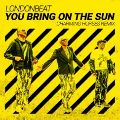 You Bring on the Sun (Charming Horses Remix) [Remixes] - EP by Londonbeat & Charming Horses album reviews, ratings, credits
