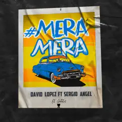 Mera Mera - Single by David Lopez & Sergio Angel album reviews, ratings, credits