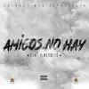 Amigos No Hay - Single album lyrics, reviews, download