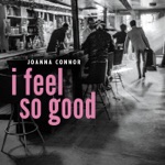 Joanna Connor - I Feel So Good