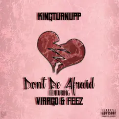 Don't Be Afraid (feat. Virago & Feez) - Single by Kingturnupp album reviews, ratings, credits