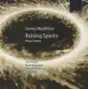 James MacMillan: Raising Sparks; Piano Sonata album lyrics, reviews, download