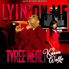 Lyin' on Me (feat. Karen Wolfe) - Single by Tyree Neal album reviews, ratings, credits